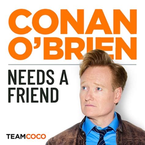 conan o'brien needs a friend|conan obrien needs to go.